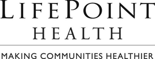 LIFEPOINT HEALTH MAKING COMMUNITIES HEALTHIER