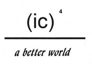 (IC)4 A BETTER WORLD