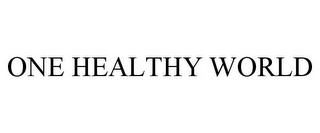 ONE HEALTHY WORLD