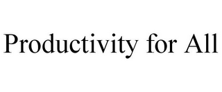 PRODUCTIVITY FOR ALL