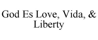 GOD ES LOVE, VIDA, & LIBERTY