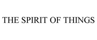 THE SPIRIT OF THINGS