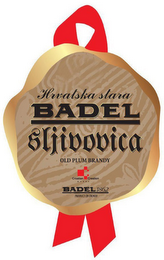 HRVATSKA STARA BADEL SLJIVOVICA OLD PLUM BRANDY CROATIAN CREATION A L C O L BADEL 1862 PRODUCT OF CROATIA