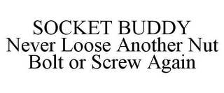 SOCKET BUDDY NEVER LOOSE ANOTHER NUT BOLT OR SCREW AGAIN