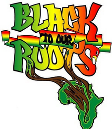 BLACK TO OUR ROOTS