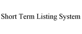 SHORT TERM LISTING SYSTEM