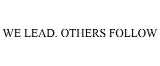 WE LEAD. OTHERS FOLLOW