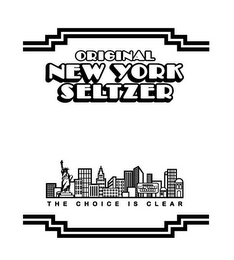 ORIGINAL NEW YORK SELTZER - THE CHOICE IS CLEAR