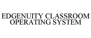 EDGENUITY CLASSROOM OPERATING SYSTEM