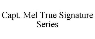 CAPT. MEL TRUE SIGNATURE SERIES