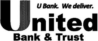 UNITED BANK & TRUST U BANK. WE DELIVER.