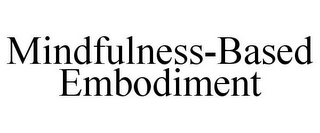 MINDFULNESS-BASED EMBODIMENT