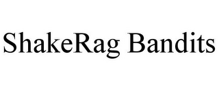 SHAKERAG BANDITS