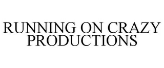 RUNNING ON CRAZY PRODUCTIONS