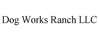 DOG WORKS RANCH LLC