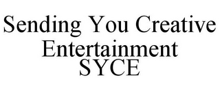 SENDING YOU CREATIVE ENTERTAINMENT SYCE