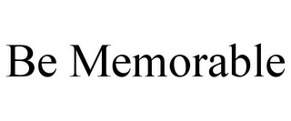 BE MEMORABLE