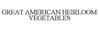 GREAT AMERICAN HEIRLOOM VEGETABLES