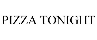 PIZZA TONIGHT