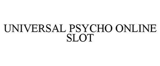 UNIVERSAL PSYCHO ONLINE SLOT