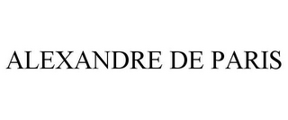 ALEXANDRE DE PARIS