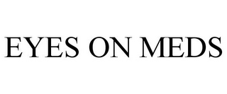 EYES ON MEDS