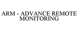 ARM - ADVANCE REMOTE MONITORING