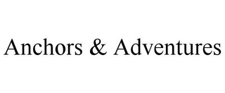 ANCHORS & ADVENTURES