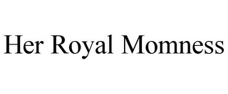 HER ROYAL MOMNESS