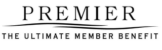 PREMIER THE ULTIMATE MEMBER BENEFIT