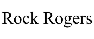 ROCK ROGERS