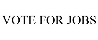 VOTE FOR JOBS
