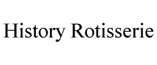 HISTORY ROTISSERIE