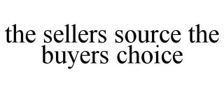 THE SELLERS SOURCE THE BUYERS CHOICE