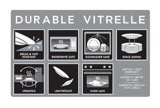 DURABLE VITRELLE BREAK & CHIP RESISTANTMICROWAVE SAFE DISHWASHER SAFE SPACE SAVING VERSATILE LIGHTWEIGHT OVEN SAFE LIMITED 3 YEAR WARRANTY