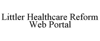 LITTLER HEALTHCARE REFORM WEB PORTAL