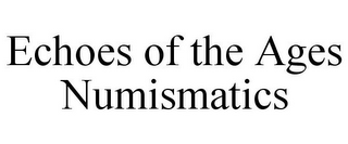 ECHOES OF THE AGES NUMISMATICS