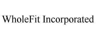 WHOLEFIT INCORPORATED