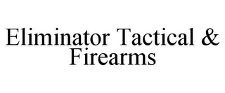 ELIMINATOR TACTICAL & FIREARMS