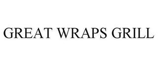 GREAT WRAPS GRILL