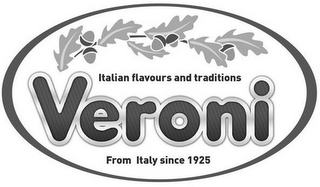 ITALIAN FLAVOURS AND TRADITIONS VERONI FROM ITALY SINCE 1925