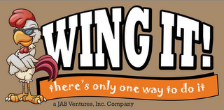 WING IT! THERE'S ONLY ONE WAY TO DO IT A JAB VENTURES, INC. COMPANY