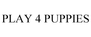 PLAY 4 PUPPIES