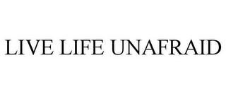 LIVE LIFE UNAFRAID