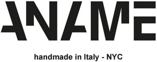 ANAME HANDMADE IN ITALY - NYC