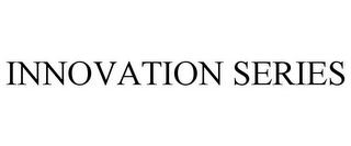 INNOVATION SERIES