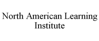 NORTH AMERICAN LEARNING INSTITUTE