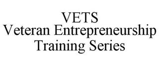 VETS VETERAN ENTREPRENEURSHIP TRAINING SERIES