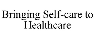 BRINGING SELF-CARE TO HEALTHCARE