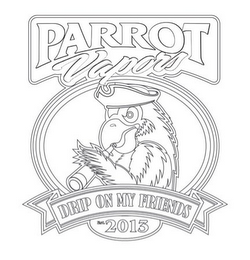 PARROT VAPORS DRIP ON MY FRIENDS EST. 2013